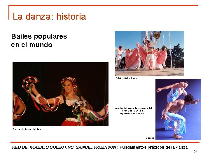 La danza: historia Bailes populares en el mundo Folklore Colombiano Tomadas del banco de