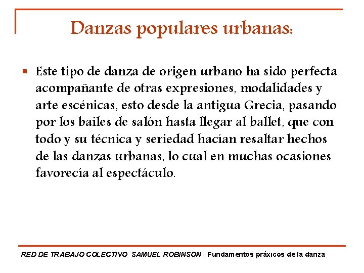 Danzas populares urbanas: § Este tipo de danza de origen urbano ha sido perfecta