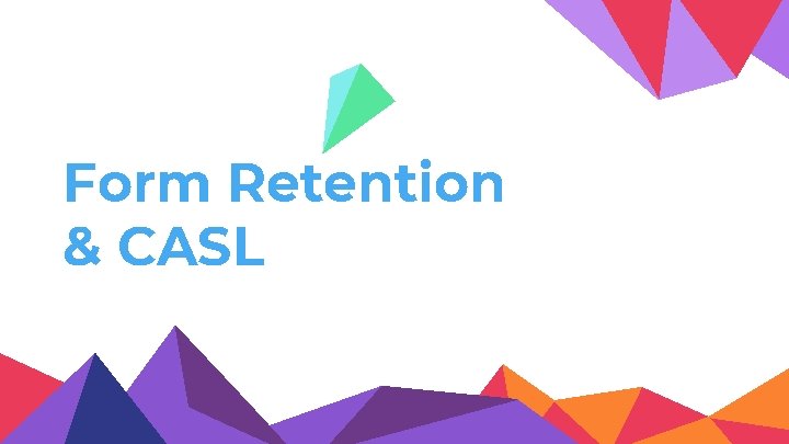 Form Retention & CASL 27 