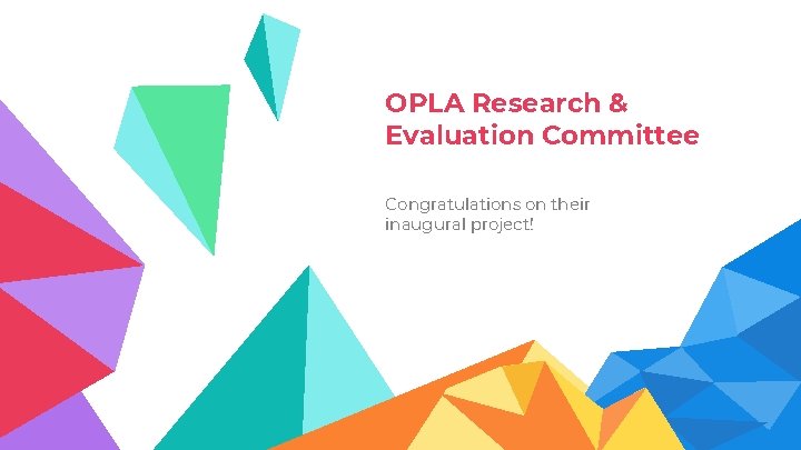 OPLA Research & Evaluation Committee Congratulations on their inaugural project! 