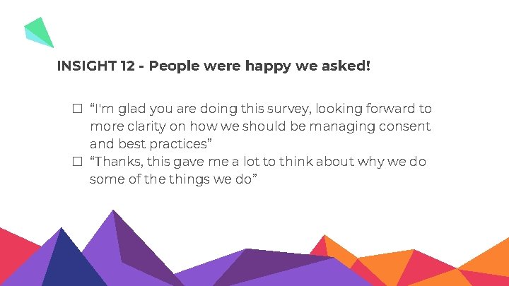 INSIGHT 12 - People were happy we asked! � “I'm glad you are doing