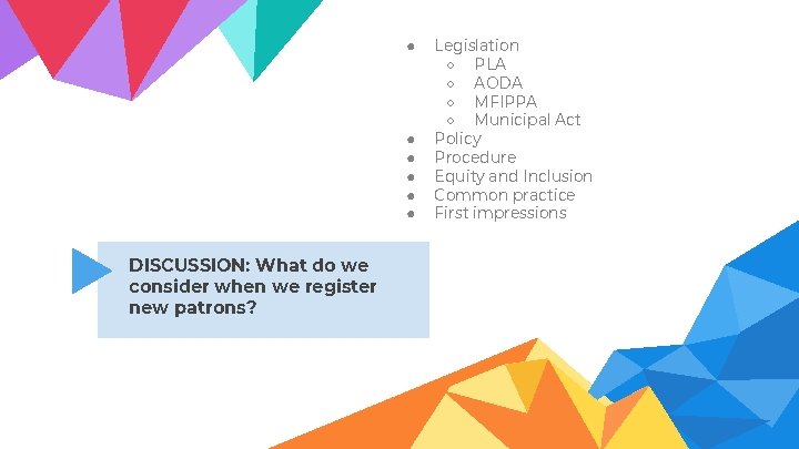 ● ● ● DISCUSSION: What do we consider when we register new patrons? Legislation