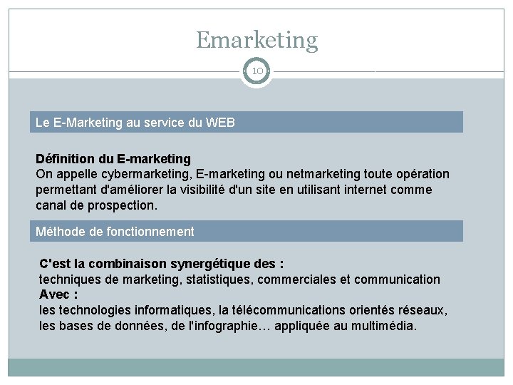 Emarketing 10 Le E-Marketing au service du WEB Définition du E-marketing On appelle cybermarketing,