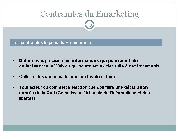 Contraintes du Emarketing 13 Les contraintes légales du E-commerce • Définir avec précision les