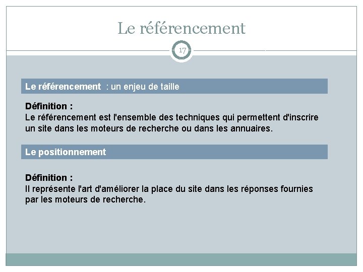 Le référencement 17 Le référencement : un enjeu de taille Définition : Le référencement