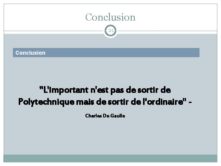 Conclusion 21 Conclusion "L'important n'est pas de sortir de Polytechnique mais de sortir de