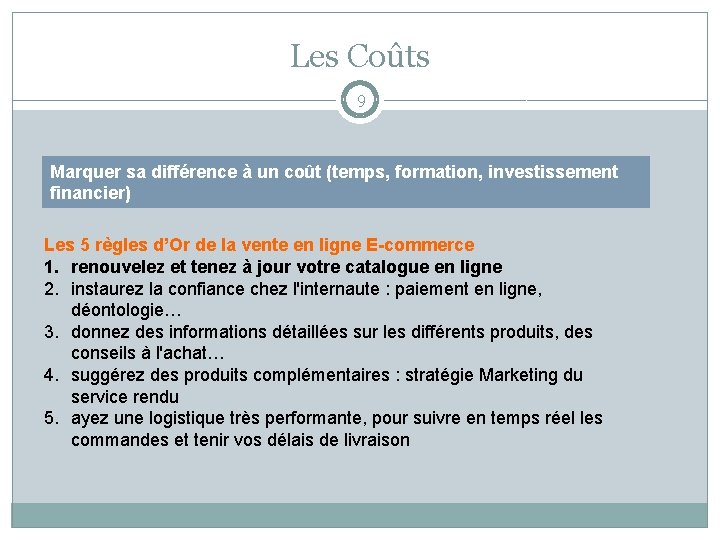 Les Coûts 9 Marquer sa différence à un coût (temps, formation, investissement financier) Les