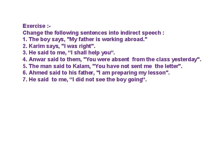 Exercise : Change the following sentences into indirect speech : 1. The boy says,