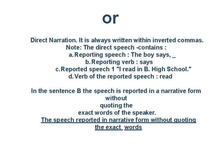 or Direct Narration. It is always written within inverted commas. Note: The direct speech