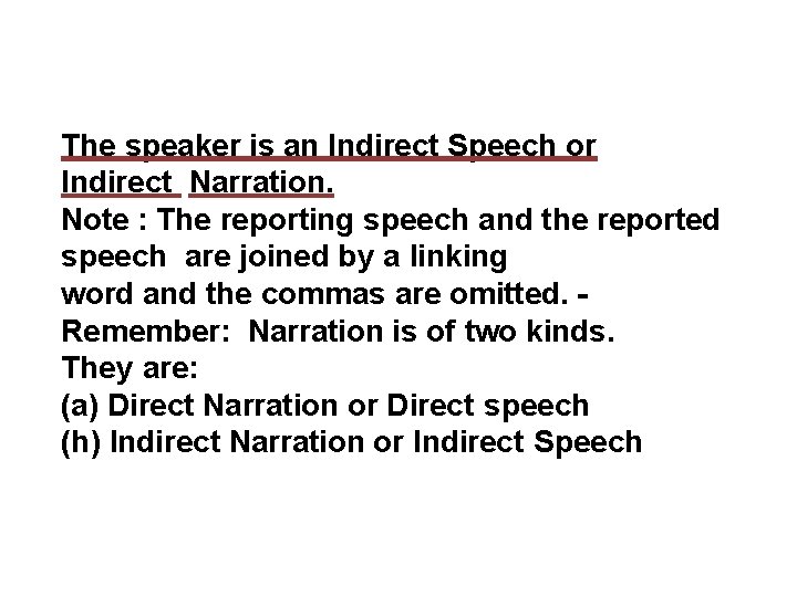 The speaker is an Indirect Speech or Indirect Narration. Note : The reporting speech