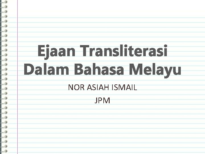 Ejaan Transliterasi Dalam Bahasa Melayu NOR ASIAH ISMAIL JPM 
