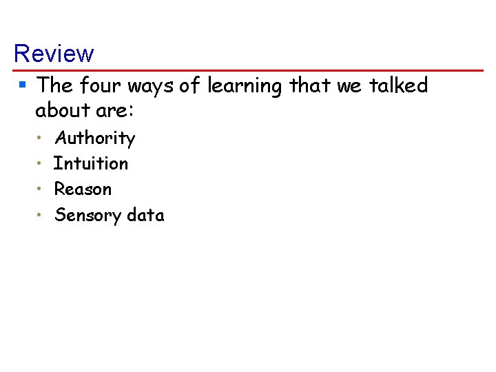 Review § The four ways of learning that we talked about are: • •