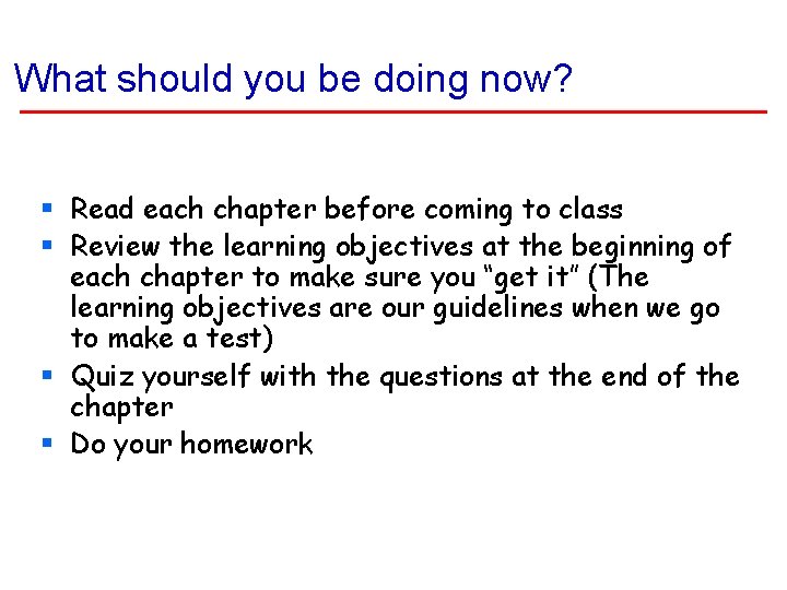 What should you be doing now? § Read each chapter before coming to class