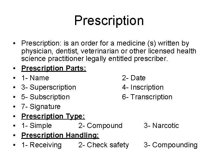 Prescription • Prescription: is an order for a medicine (s) written by physician, dentist,