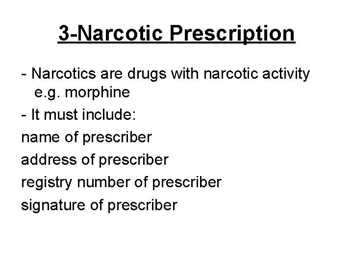 3 -Narcotic Prescription - Narcotics are drugs with narcotic activity e. g. morphine -