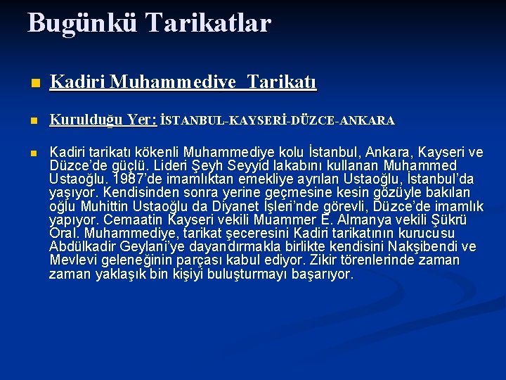 Bugünkü Tarikatlar n Kadiri Muhammediye Tarikatı n Kurulduğu Yer: İSTANBUL-KAYSERİ-DÜZCE-ANKARA n Kadiri tarikatı kökenli