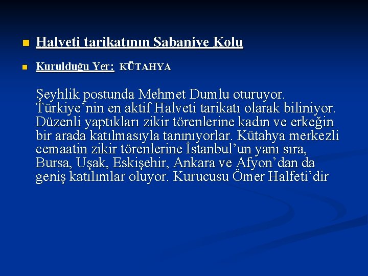 n Halveti tarikatının Şabaniye Kolu n Kurulduğu Yer: KÜTAHYA Şeyhlik postunda Mehmet Dumlu oturuyor.