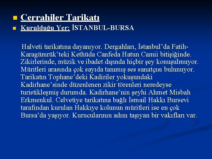 n Cerrahiler Tarikatı n Kurulduğu Yer: İSTANBUL-BURSA Halveti tarikatına dayanıyor. Dergahları, İstanbul’da Fatih. Karagümrük’teki