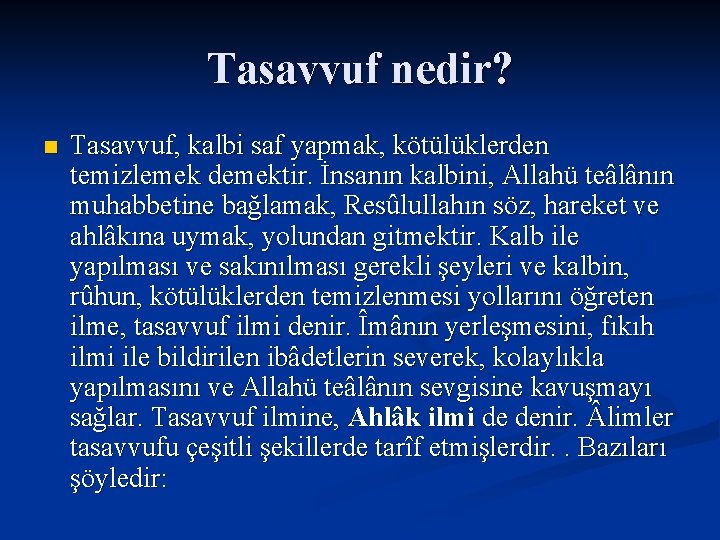 Tasavvuf nedir? n Tasavvuf, kalbi saf yapmak, kötülüklerden temizlemek demektir. İnsanın kalbini, Allahü teâlânın