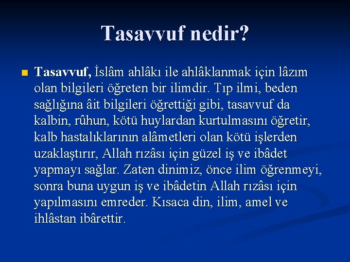 Tasavvuf nedir? n Tasavvuf, İslâm ahlâkı ile ahlâklanmak için lâzım olan bilgileri öğreten bir