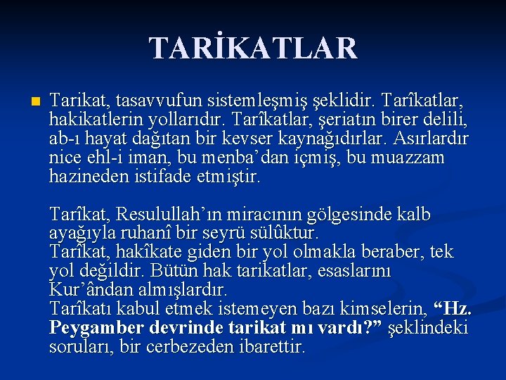 TARİKATLAR n Tarikat, tasavvufun sistemleşmiş şeklidir. Tarîkatlar, hakikatlerin yollarıdır. Tarîkatlar, şeriatın birer delili, ab-ı