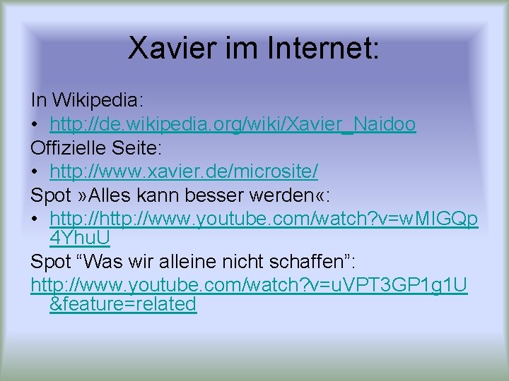 Xavier im Internet: In Wikipedia: • http: //de. wikipedia. org/wiki/Xavier_Naidoo Offizielle Seite: • http:
