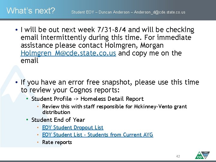 What’s next? Student EOY – Duncan Anderson – Anderson_d@cde. state. co. us • I