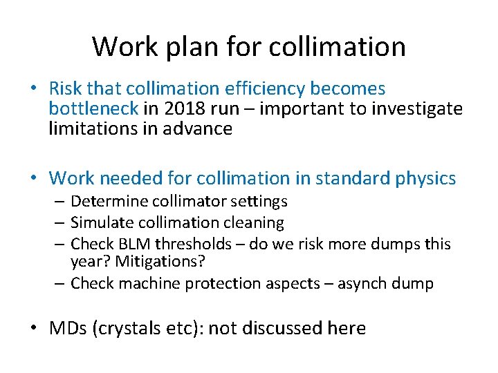 Work plan for collimation • Risk that collimation efficiency becomes bottleneck in 2018 run Work plan for collimation • Risk that collimation efficiency becomes bottleneck in 2018 run