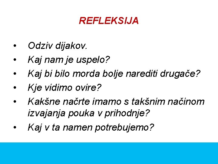 REFLEKSIJA • • • Odziv dijakov. Kaj nam je uspelo? Kaj bi bilo morda