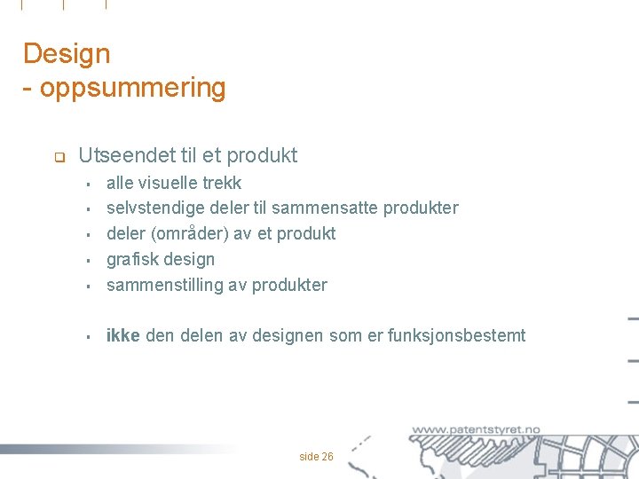 Design - oppsummering q Utseendet til et produkt § alle visuelle trekk selvstendige deler