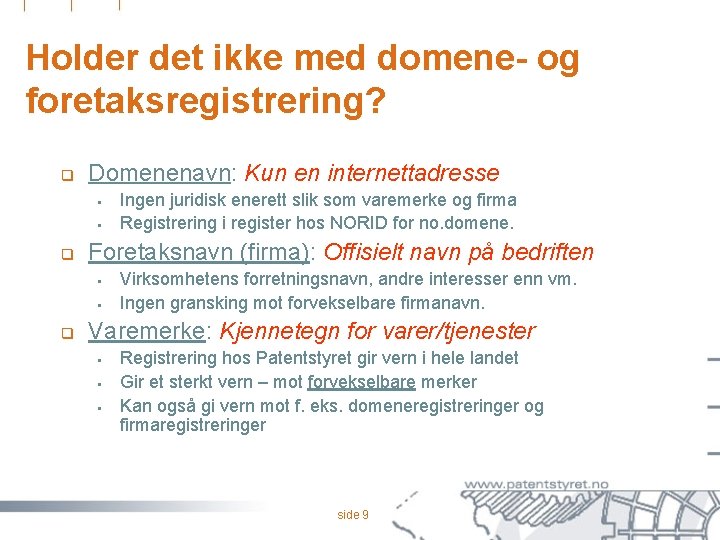 Holder det ikke med domene- og foretaksregistrering? q Domenenavn: Kun en internettadresse § §