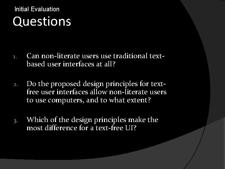 Initial Evaluation Questions 1. Can non-literate users use traditional textbased user interfaces at all?