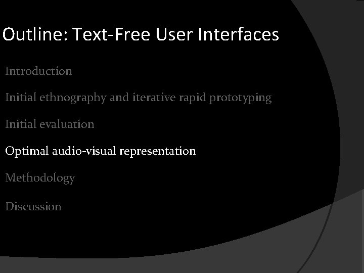 Outline: Text-Free User Interfaces Introduction Initial ethnography and iterative rapid prototyping Initial evaluation Optimal