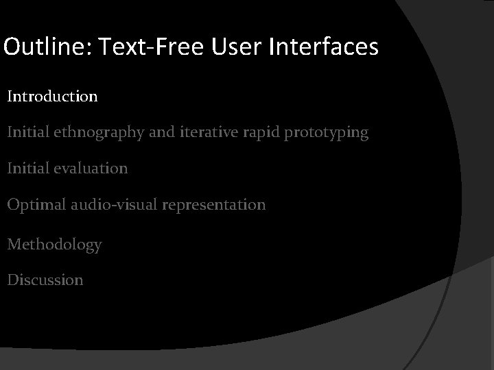 Outline: Text-Free User Interfaces Introduction Initial ethnography and iterative rapid prototyping Initial evaluation Optimal
