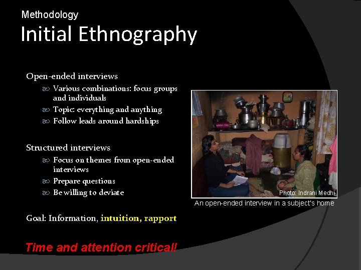 Methodology Initial Ethnography Open-ended interviews Various combinations: focus groups and individuals Topic: everything and