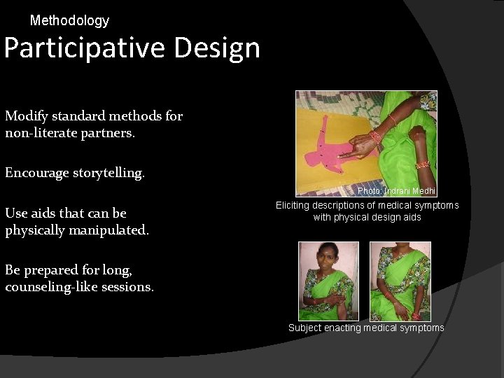 Methodology Participative Design Modify standard methods for non-literate partners. Encourage storytelling. Photo: Indrani Medhi