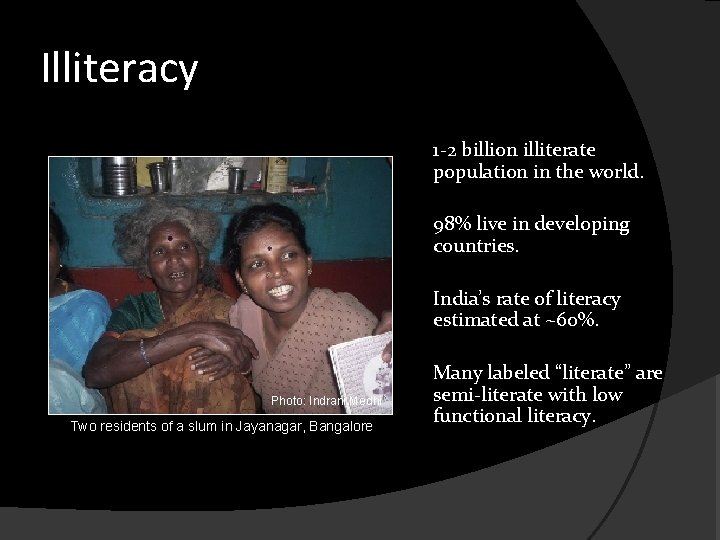 Illiteracy 1 -2 billion illiterate population in the world. 98% live in developing countries.