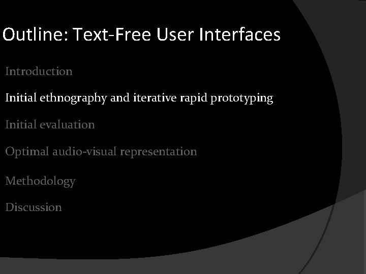 Outline: Text-Free User Interfaces Introduction Initial ethnography and iterative rapid prototyping Initial evaluation Optimal