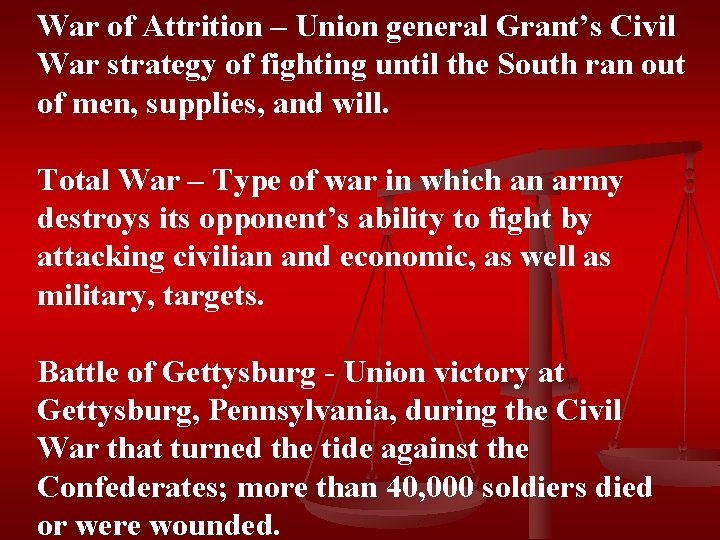 War of Attrition – Union general Grant’s Civil War strategy of fighting until the