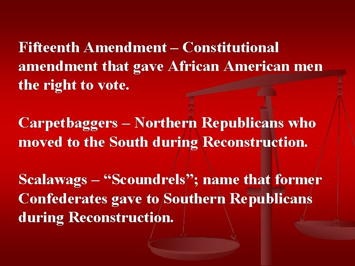 Fifteenth Amendment – Constitutional amendment that gave African American men the right to vote.