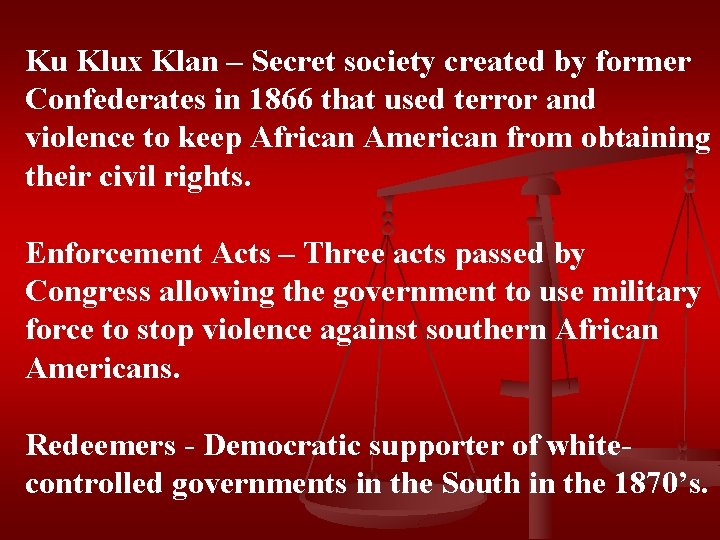 Ku Klux Klan – Secret society created by former Confederates in 1866 that used