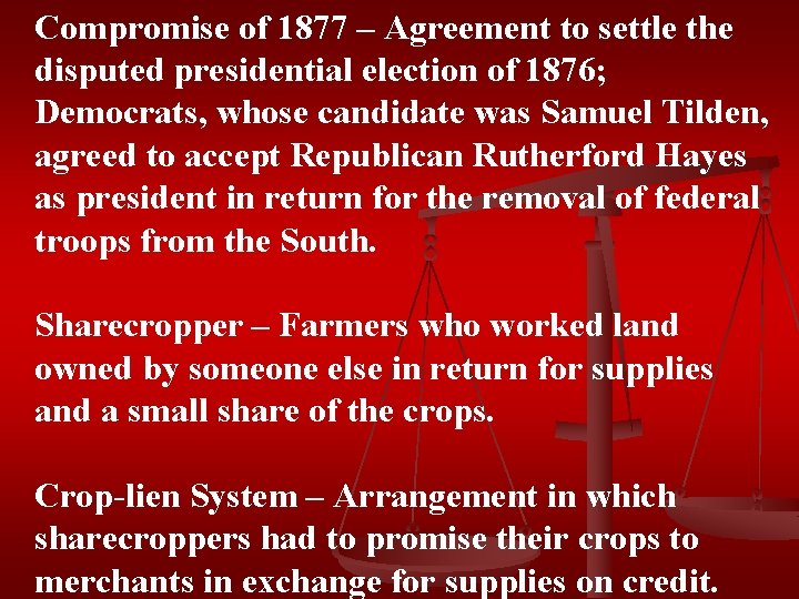 Compromise of 1877 – Agreement to settle the disputed presidential election of 1876; Democrats,