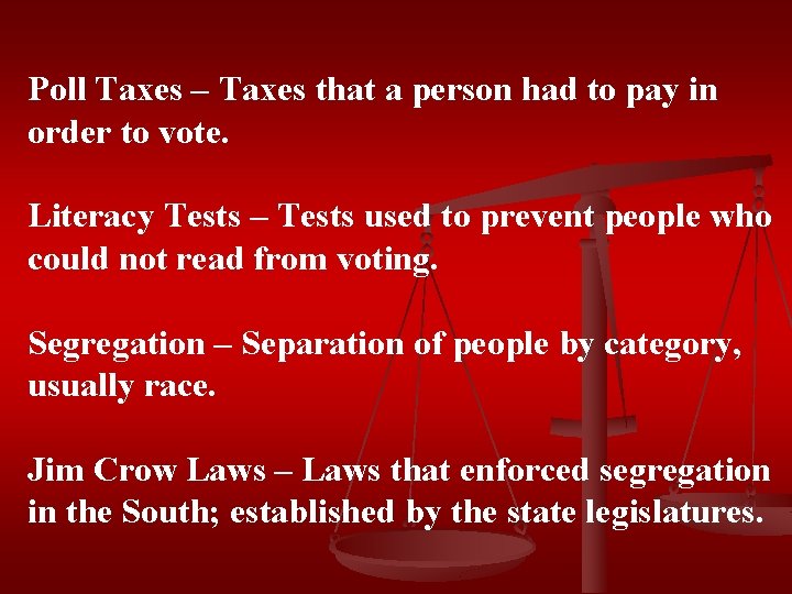 Poll Taxes – Taxes that a person had to pay in order to vote.