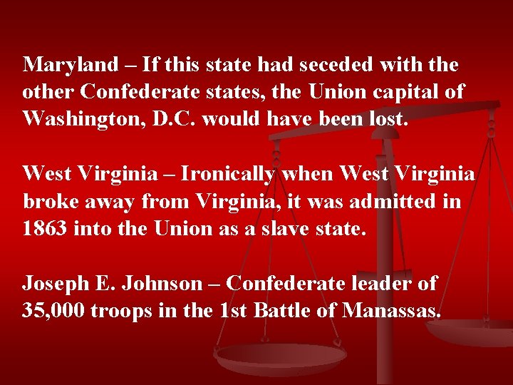 Maryland – If this state had seceded with the other Confederate states, the Union