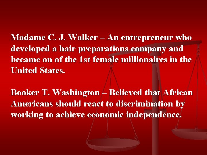 Madame C. J. Walker – An entrepreneur who developed a hair preparations company and