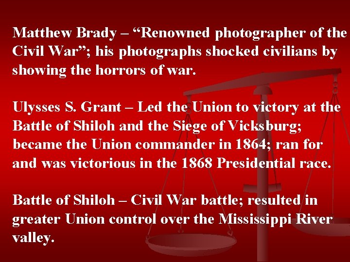 Matthew Brady – “Renowned photographer of the Civil War”; his photographs shocked civilians by