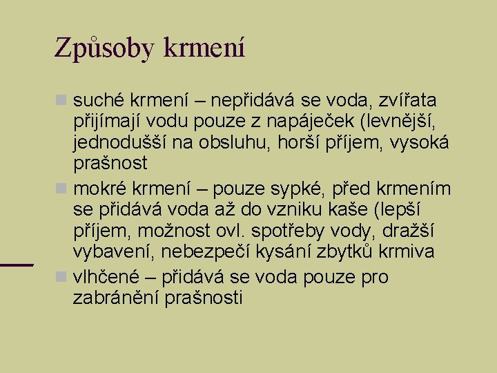 Způsoby krmení suché krmení – nepřidává se voda, zvířata přijímají vodu pouze z napáječek