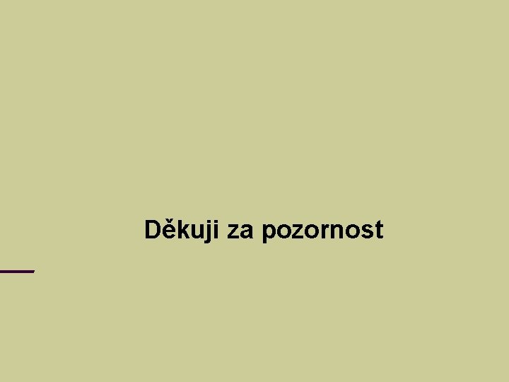 Děkuji za pozornost 