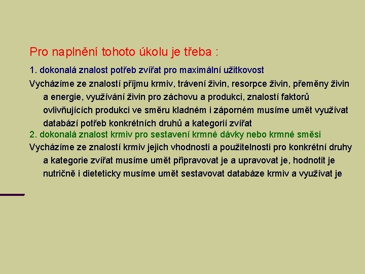 Pro naplnění tohoto úkolu je třeba : 1. dokonalá znalost potřeb zvířat pro maximální