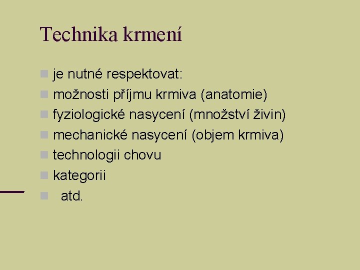 Technika krmení je nutné respektovat: možnosti příjmu krmiva (anatomie) fyziologické nasycení (množství živin) mechanické